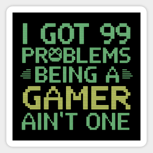 I Got 99 Problems Being a Gamer Ain't one Magnet